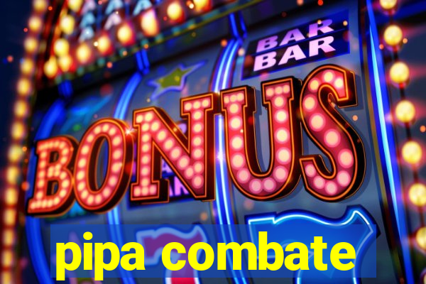 pipa combate